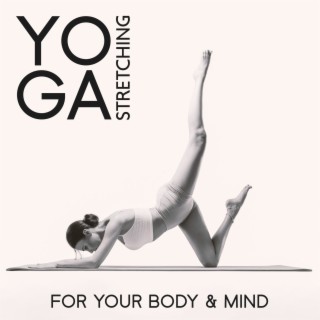 Yoga Stretching for Your Body & Mind: Balancing Energy, Yoga Fitness Music