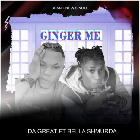 GINGER ME ft. BELLA SHMURDA | Boomplay Music