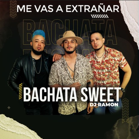 ME VAS A EXTRAÑAR ft. Bachata Sweet | Boomplay Music
