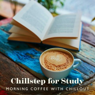 Chillstep for Study: Morning Coffee with Chillout, Urban Contemporary Chillhop