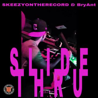 Slide Thru ft. skeezyontherecord lyrics | Boomplay Music