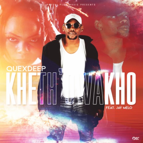 Kheth' owakho ft. Jay Melo | Boomplay Music