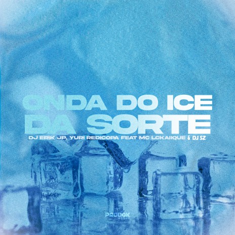 Onda do Ice da Sorte ft. Yuri Redicopa & MC LCKaiique | Boomplay Music