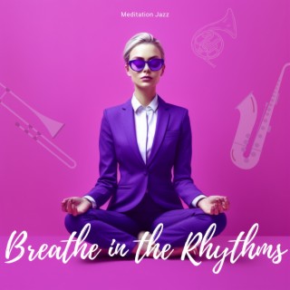 Breathe in the Rhythms: Jazz Music for Mindful Meditation