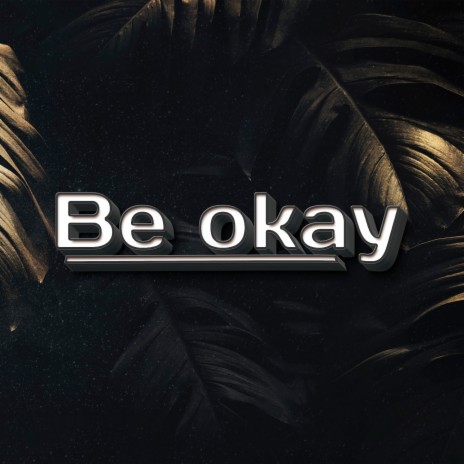 Be Okay