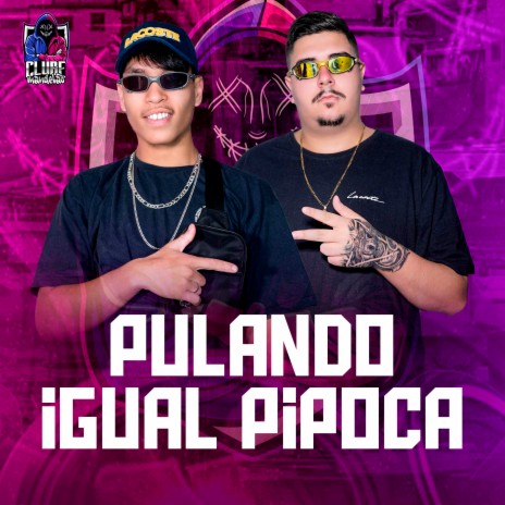 PULANDO IGUAL PIPOCA ft. BXMUNIZ & RENANZYN | Boomplay Music