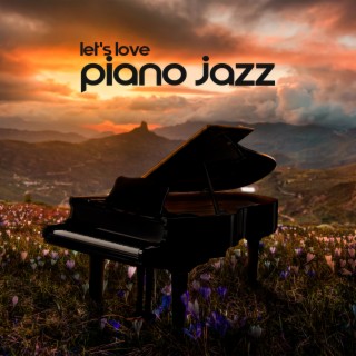 Let's Love Piano Jazz: Lively Jazz Pieces to Cheer You Up and Make Your Day
