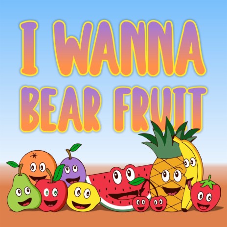 I Wanna Bear Fruit