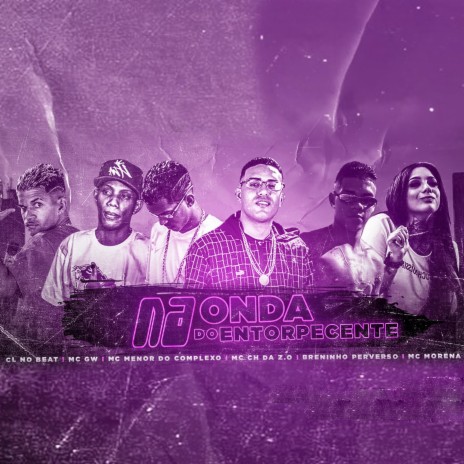 Na Onda do Entorpecente ft. CL no Beat, Breninho Perverso, Mc Menor do Complexo, MC Morena & MC GW | Boomplay Music