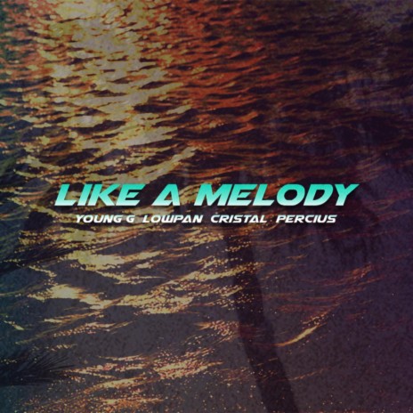 Like A Melody ft. Percius, Cristal & Lowpan | Boomplay Music