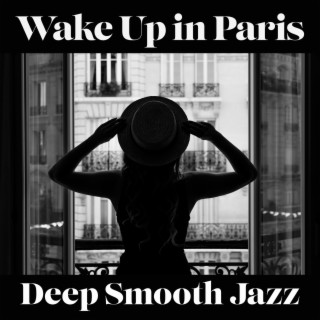Wake Up in Paris: Deep Smooth Jazz, Cool Morning Vibes, Trendy Cafe Jazz, Easy Wake Up for Two, Playful Jazz on the Balcony