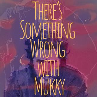 There's Something Wrong With Mukky