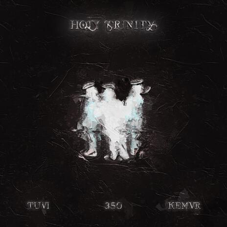 Holy Trinity ft. 350 & KEMVR | Boomplay Music