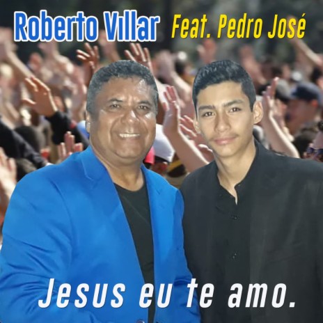 Jesus Eu Te Amo ft. Pedro José | Boomplay Music