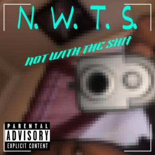 Not With The Shit (N.W.T.S)