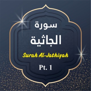 Surah Al-Jathiyah, Pt. 1