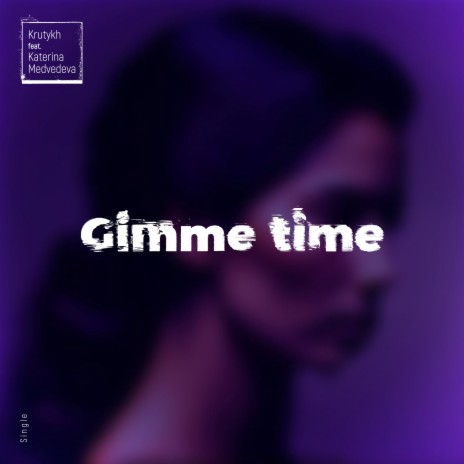 Gimme time ft. Katerina Medvedeva | Boomplay Music