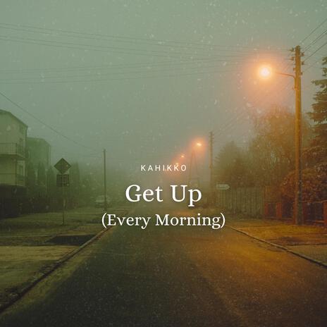 Get Up (Every Morning) | Boomplay Music