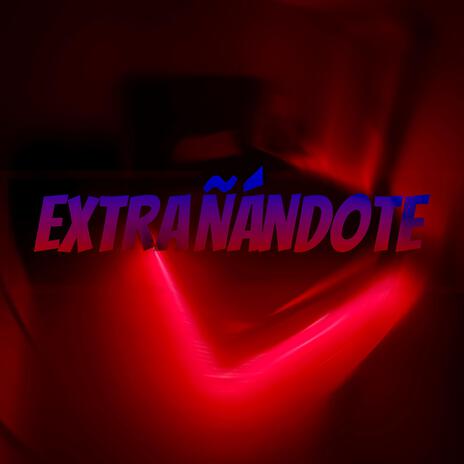 Extrañándote | Boomplay Music