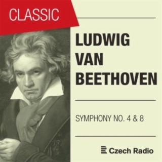 Ludwig Van Beethoven: Symphony NO. 4 & 8