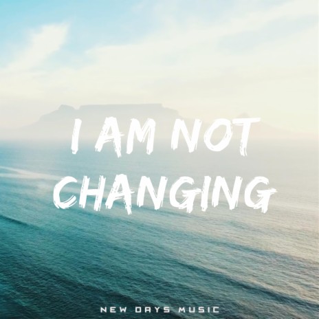 I Am Not Changing | Boomplay Music
