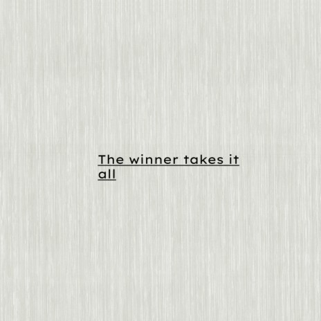 The winner takes it all | Boomplay Music