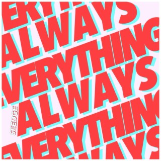 EVERYTHING ALWAYS