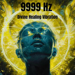 9999 Hz Divine Healing Vibration: Expanded Conscious Awareness