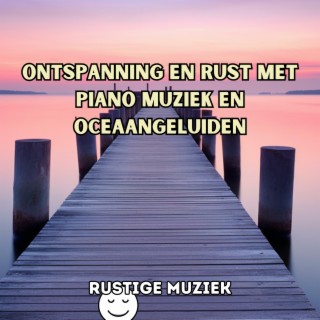 Ontspanning en rust met piano muziek en oceaangeluiden