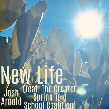 New Life ft. The Greater Springfield School Coalition | Boomplay Music