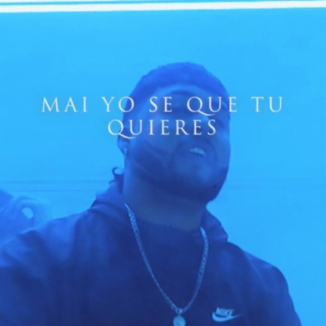 Mai yo se Que tu Quieres | Boomplay Music