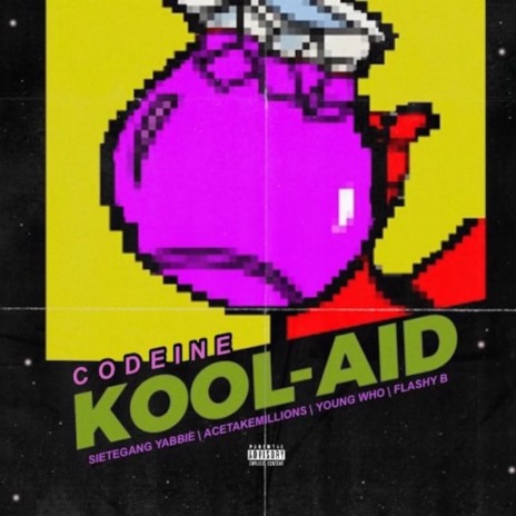 Codeine Kool-Aid ft. SieteGang Yabbie, Flashy B & Acetakemillions