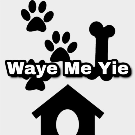 Waye Me Yie | Boomplay Music