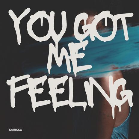 You Got Me Feeling | Boomplay Music