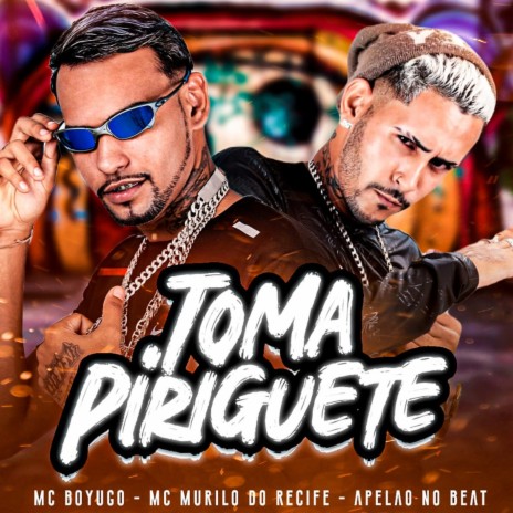 Toma Piriguete ft. Mc Murilo do Recife & Apelão no Beat | Boomplay Music