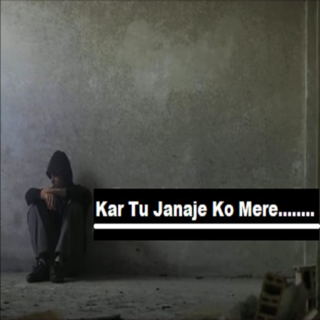 Kar Tu Janaje Ko Mere Ruksat a Sad Heart Touching Hindi Song | Boomplay Music