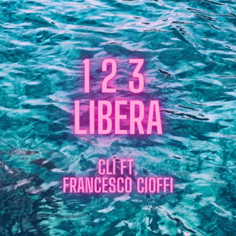 1 2 3 Libera (feat. Francesco Cioffi) | Boomplay Music