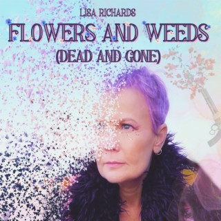 Flowers and Weeds (Dead and Gone)