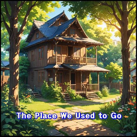 The Place We Used to Go | Boomplay Music