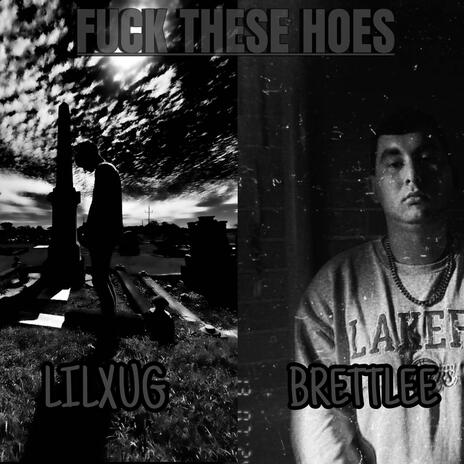 Fuck these hoes ft. Lilxug | Boomplay Music