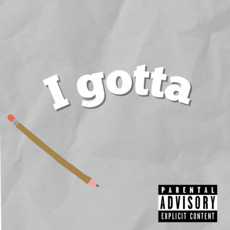 I Gotta | Boomplay Music