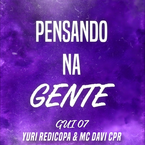 Pensando Na Gente ft. Yuri Redicopa & MC DAVI CPR | Boomplay Music