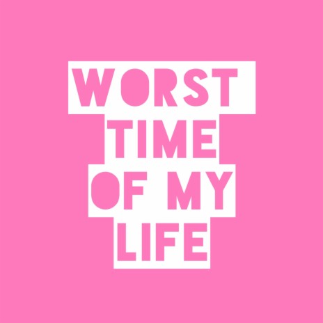 worst time of my life | Boomplay Music