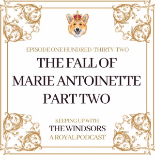 The Fall of Marie Antoinette - Part Two | Royal Summer Series | Episode 132