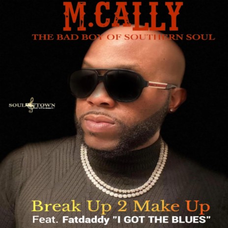 Break Up 2 Make Up ft. Fatdaddy "I Got The Blues" | Boomplay Music