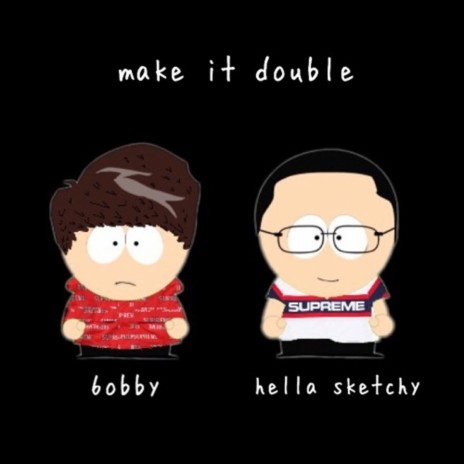 make it double ft. Hella Sketchy | Boomplay Music