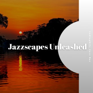 Jazzscapes Unleashed