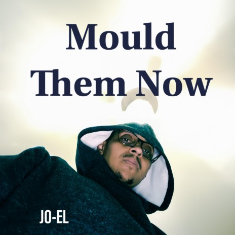 Mould Them Now | Boomplay Music