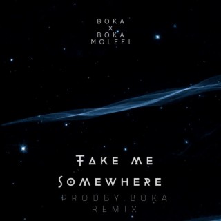 Take Me Somewhere (|ProdbyBoka Remix)