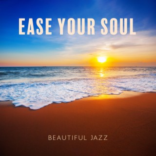 Ease Your Soul: Beautiful Jazz Instrumental Music to Smooth Stressful Day